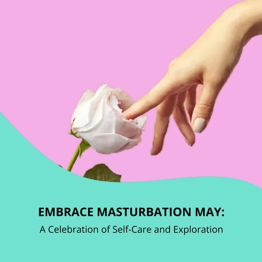 Embrace Masturbation May: A Celebration of Self-Care and Exploration